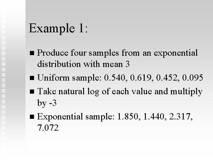 Example 1: Produce four samples from an exponential distribution with mean 3 n Uniform