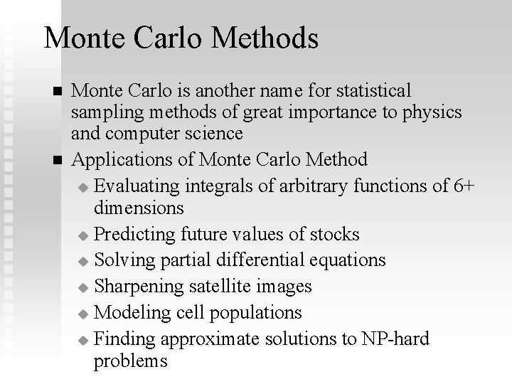 Monte Carlo Methods n n Monte Carlo is another name for statistical sampling methods