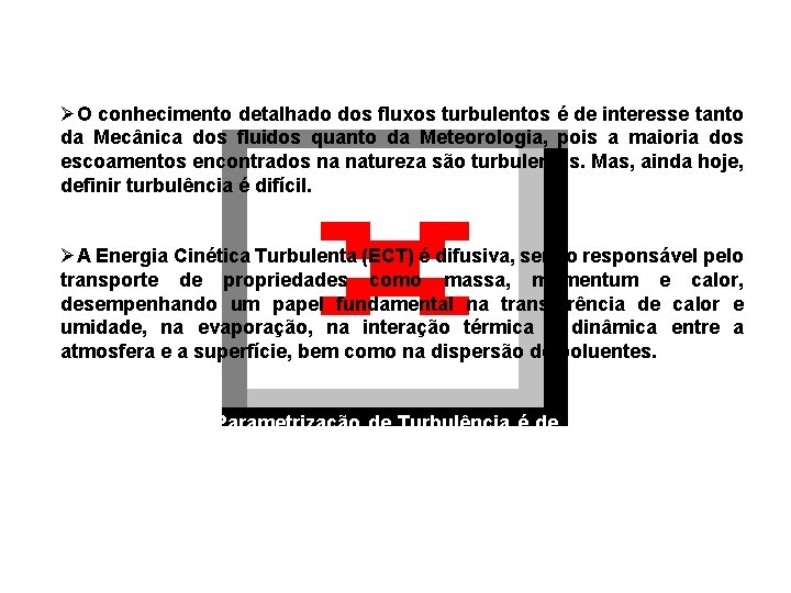 ØO conhecimento detalhado dos fluxos turbulentos é de interesse tanto da Mecânica dos fluidos