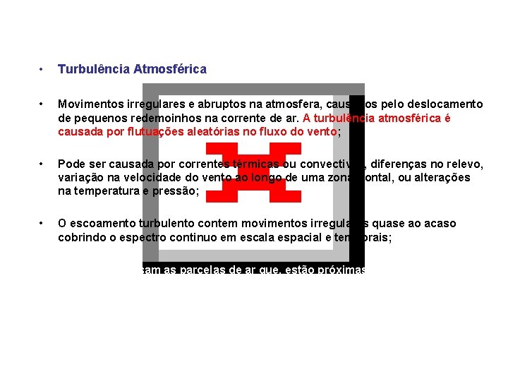  • Turbulência Atmosférica • Movimentos irregulares e abruptos na atmosfera, causados pelo deslocamento