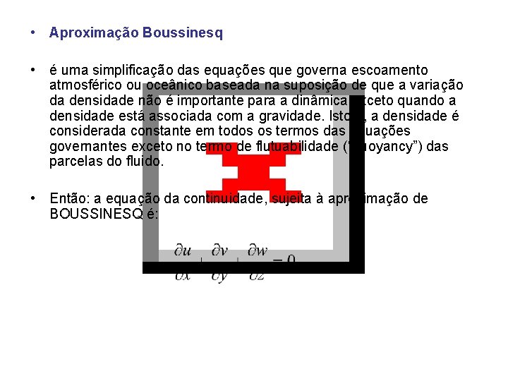  • Aproximação Boussinesq • é uma simplificação das equações que governa escoamento atmosférico