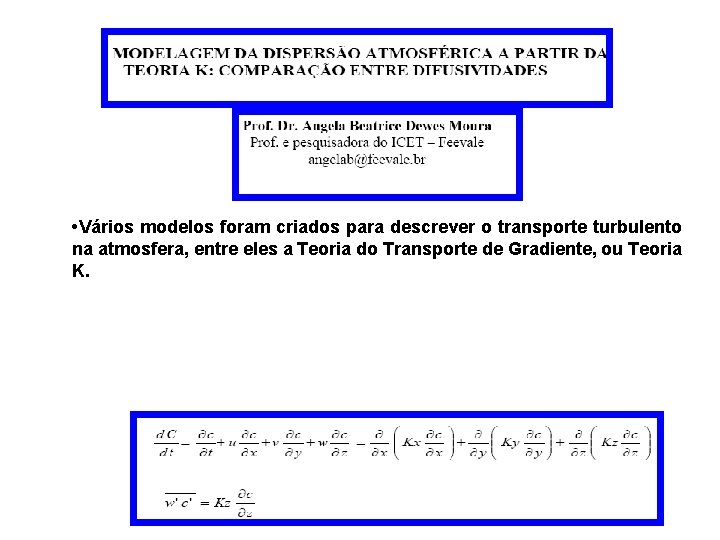  • Vários modelos foram criados para descrever o transporte turbulento na atmosfera, entre