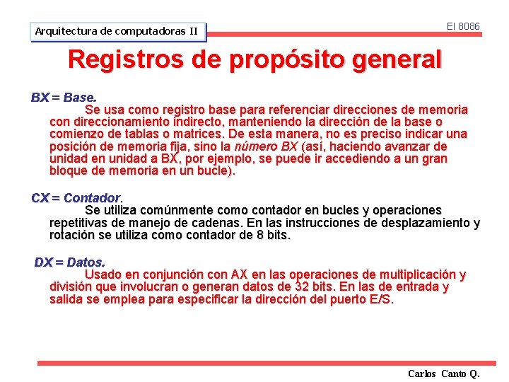 El 8086 Arquitectura de computadoras II Registros de propósito general BX = Base. Se