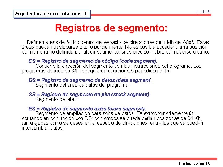 Arquitectura de computadoras II El 8086 Registros de segmento: Definen áreas de 64 Kb