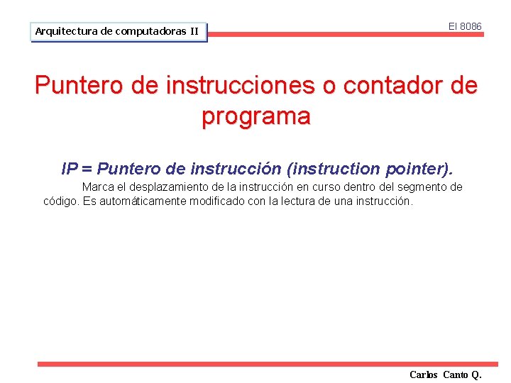 El 8086 Arquitectura de computadoras II Puntero de instrucciones o contador de programa IP