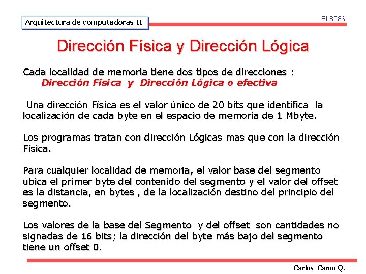 El 8086 Arquitectura de computadoras II Dirección Física y Dirección Lógica Cada localidad de