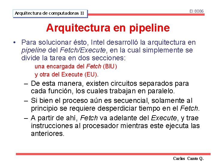 Arquitectura de computadoras II El 8086 Arquitectura en pipeline • Para solucionar ésto, Intel