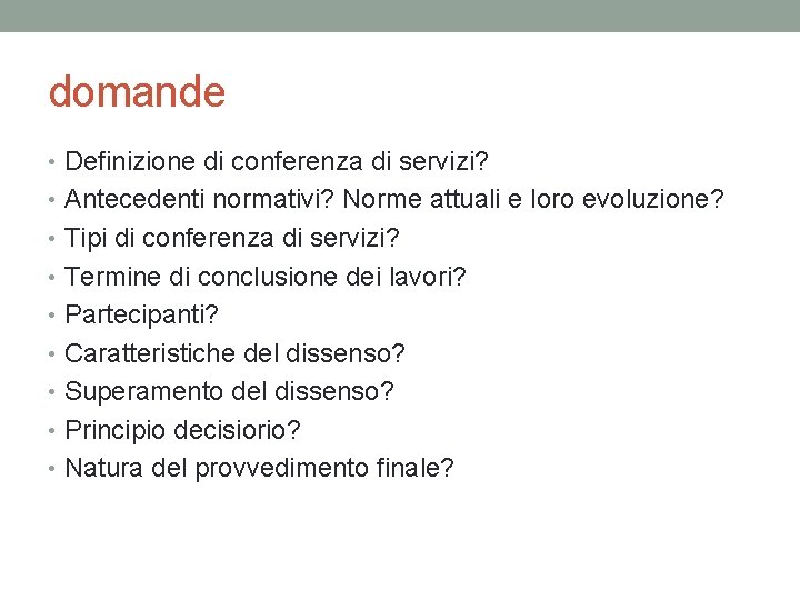 domande • Definizione di conferenza di servizi? • Antecedenti normativi? Norme attuali e loro