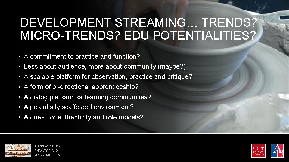 DEVELOPMENT STREAMING… TRENDS? MICRO-TRENDS? EDU POTENTIALITIES? • A commitment to practice and function? •