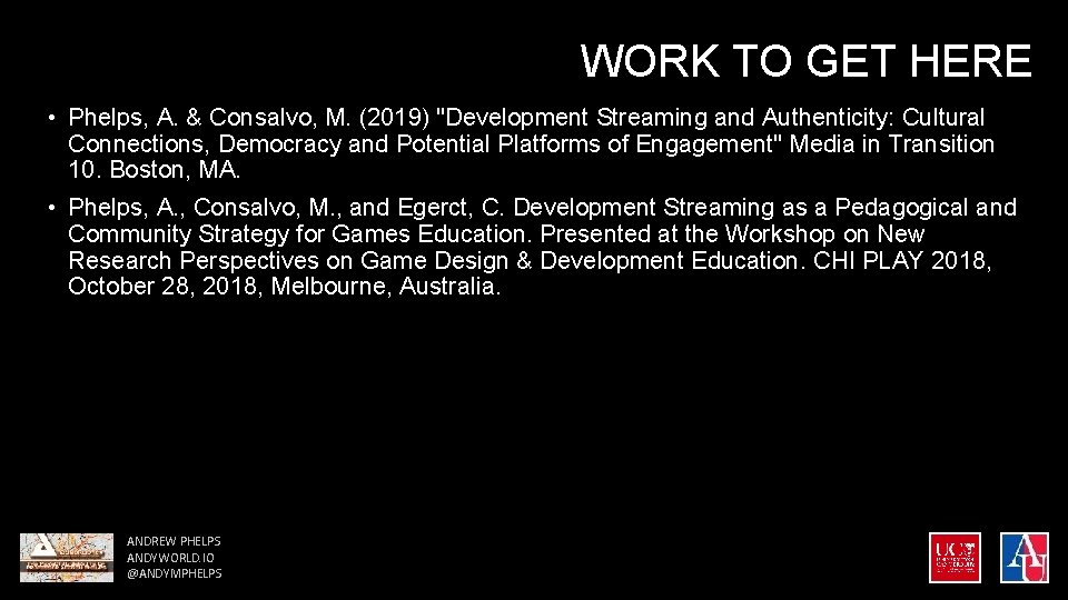 WORK TO GET HERE • Phelps, A. & Consalvo, M. (2019) "Development Streaming and