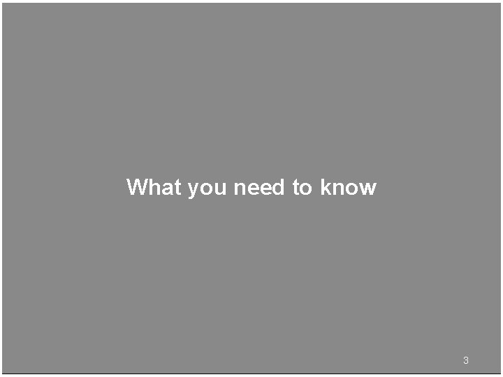 What you need to know 3 