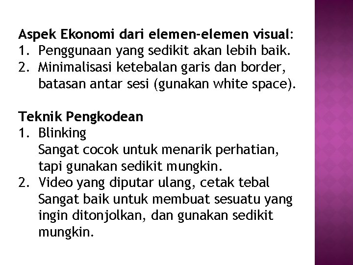 Aspek Ekonomi dari elemen-elemen visual: 1. Penggunaan yang sedikit akan lebih baik. 2. Minimalisasi