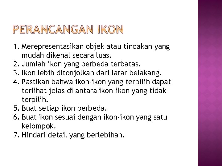 1. Merepresentasikan objek atau tindakan yang mudah dikenal secara luas. 2. Jumlah ikon yang