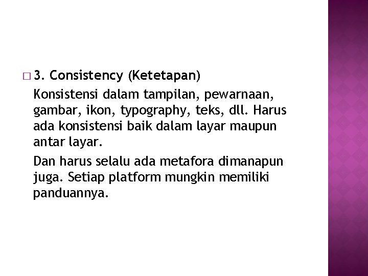 � 3. Consistency (Ketetapan) Konsistensi dalam tampilan, pewarnaan, gambar, ikon, typography, teks, dll. Harus