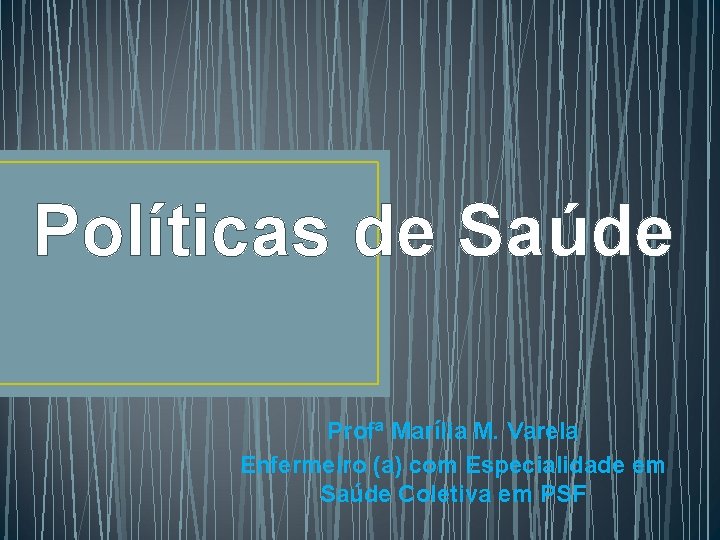 Políticas de Saúde Profª Marília M. Varela Enfermeiro (a) com Especialidade em Saúde Coletiva