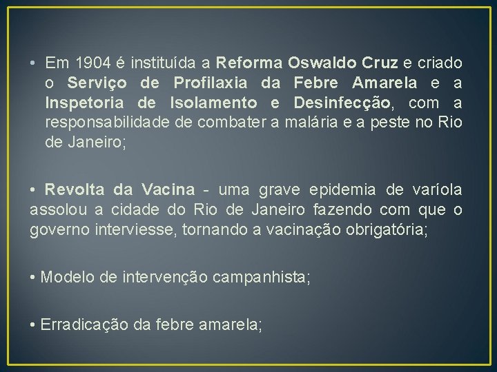  • Em 1904 é instituída a Reforma Oswaldo Cruz e criado o Serviço