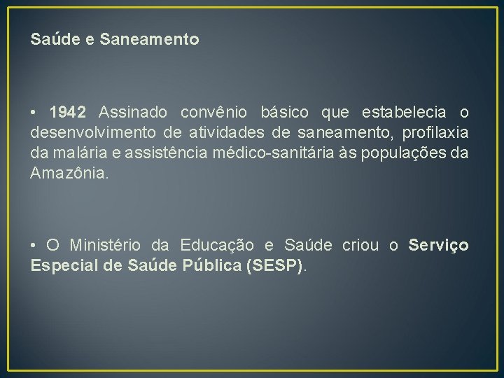 Saúde e Saneamento • 1942 Assinado convênio básico que estabelecia o desenvolvimento de atividades