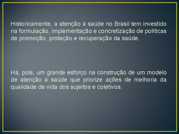 Historicamente, a atenção à saúde no Brasil tem investido na formulação, implementação e concretização