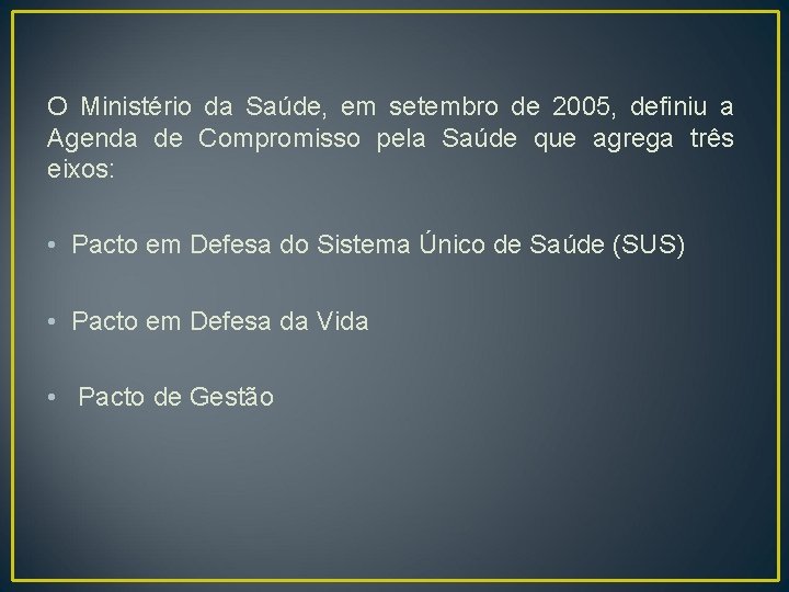 O Ministério da Saúde, em setembro de 2005, definiu a Agenda de Compromisso pela