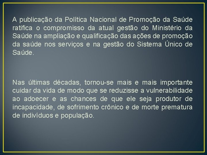 A publicação da Política Nacional de Promoção da Saúde ratifica o compromisso da atual