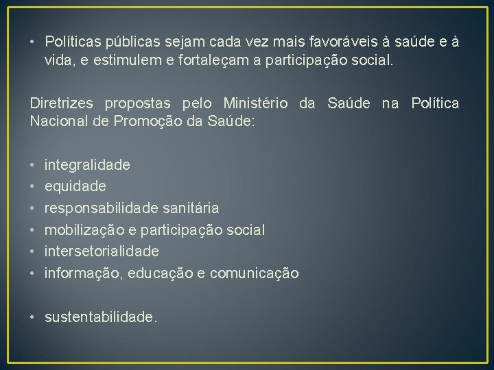  • Políticas públicas sejam cada vez mais favoráveis à saúde e à vida,