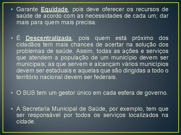  • Garante Equidade, pois deve oferecer os recursos de saúde de acordo com