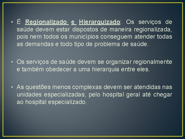  • É Regionalizado e Hierarquizado: Os serviços de saúde devem estar dispostos de