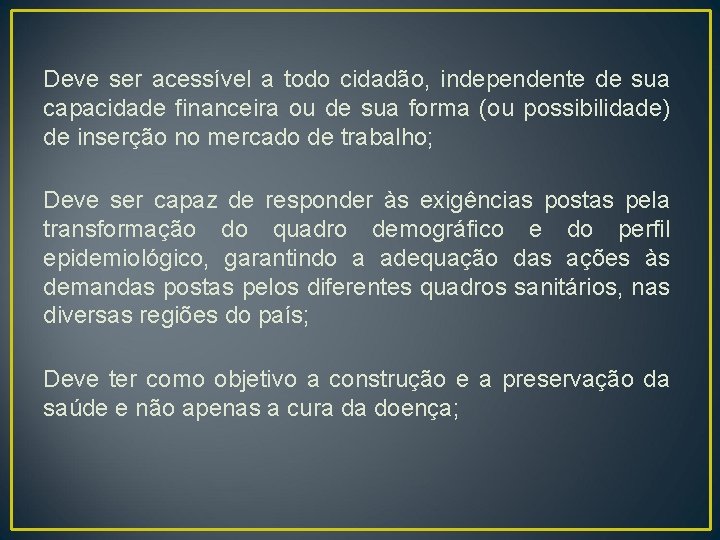 Deve ser acessível a todo cidadão, independente de sua capacidade financeira ou de sua