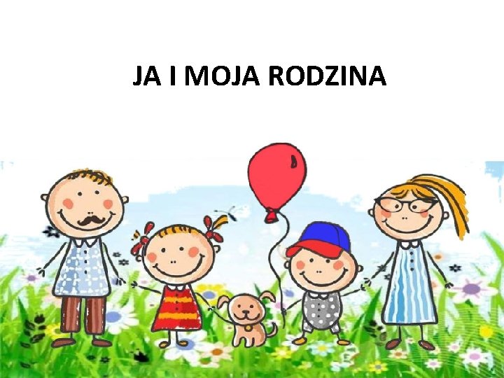 JA I MOJA RODZINA Jestem Ignacy a to