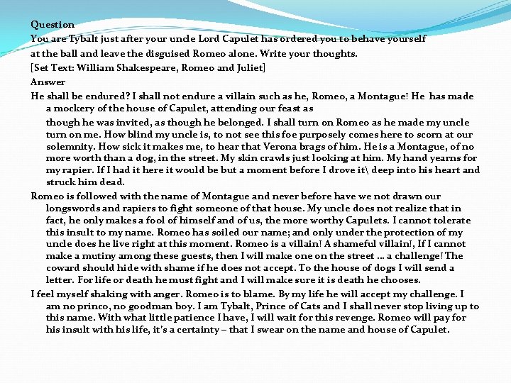 Question You are Tybalt just after your uncle Lord Capulet has ordered you to Question You are Tybalt just after your uncle Lord Capulet has ordered you to