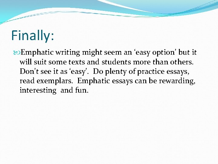 Finally: Emphatic writing might seem an ‘easy option’ but it will suit some texts Finally: Emphatic writing might seem an ‘easy option’ but it will suit some texts