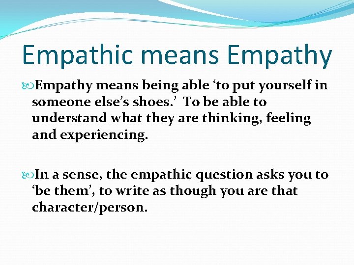 Empathic means Empathy means being able ‘to put yourself in someone else’s shoes. ’ Empathic means Empathy means being able ‘to put yourself in someone else’s shoes. ’
