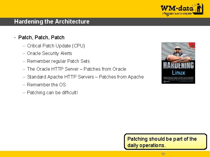 Hardening the Architecture • Patch, Patch – Critical Patch Update (CPU) – Oracle Security