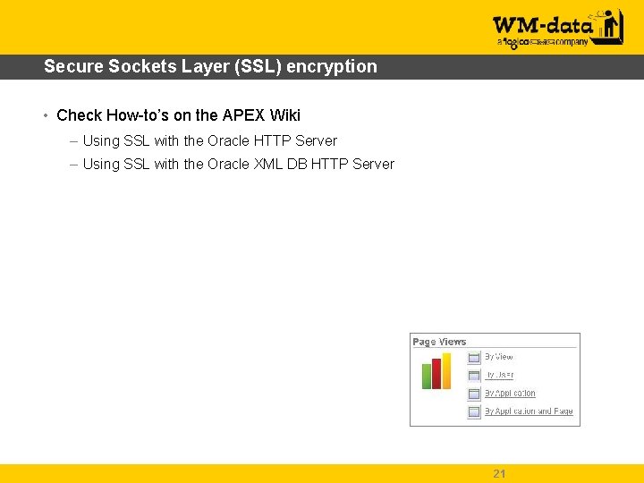 Secure Sockets Layer (SSL) encryption • Check How-to’s on the APEX Wiki – Using