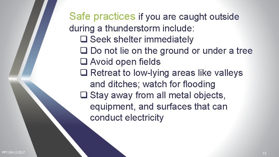 Safe practices if you are caught outside during a thunderstorm include: q Seek shelter