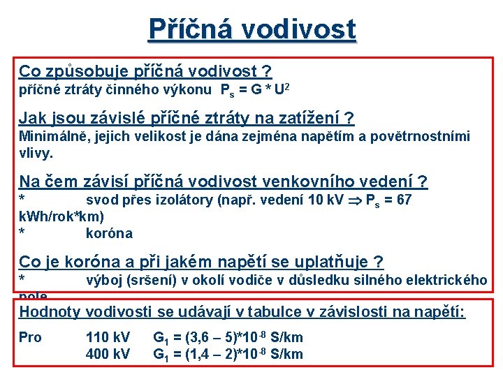 Příčná vodivost Co způsobuje příčná vodivost ? příčné ztráty činného výkonu Ps = G