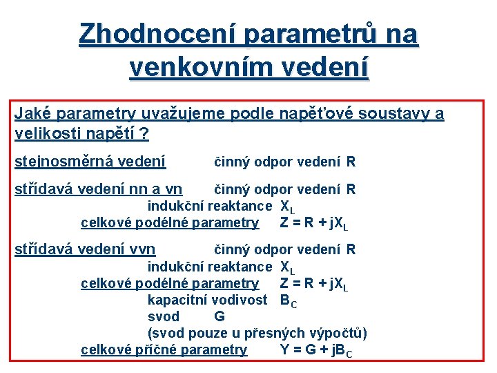 Zhodnocení parametrů na venkovním vedení Jaké parametry uvažujeme podle napěťové soustavy a velikosti napětí