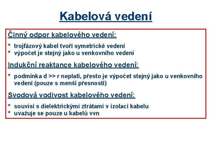 Kabelová vedení Činný odpor kabelového vedení: * trojfázový kabel tvoří symetrické vedení * výpočet