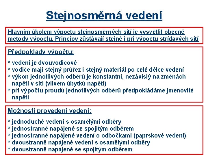 Stejnosměrná vedení Hlavním úkolem výpočtu stejnosměrných sítí je vysvětlit obecné metody výpočtu. Principy zůstávají