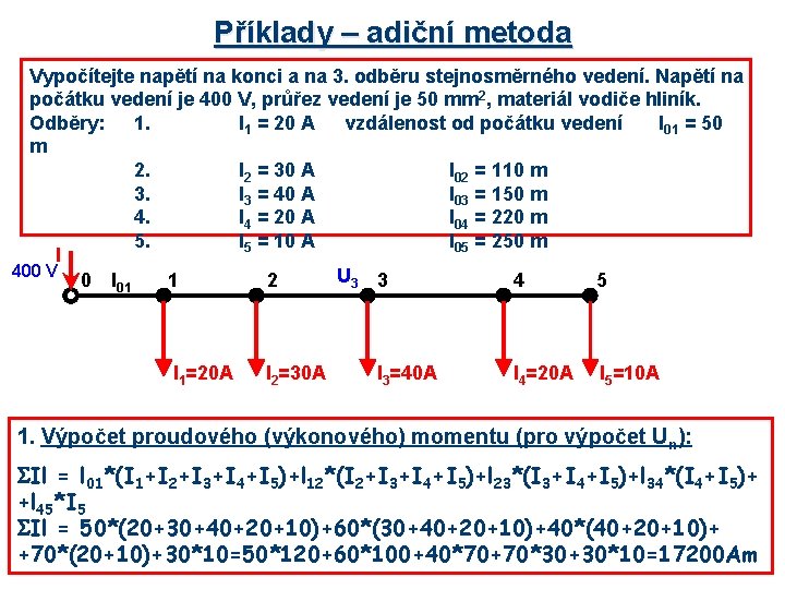 Příklady – adiční metoda Vypočítejte napětí na konci a na 3. odběru stejnosměrného vedení.