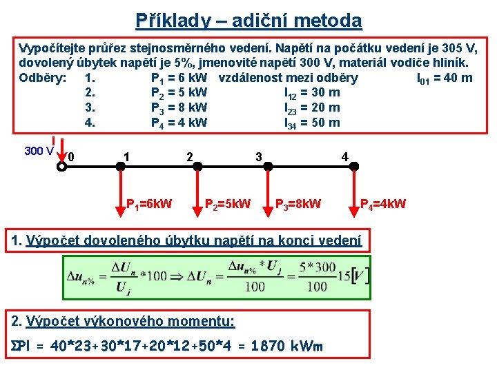 Příklady – adiční metoda Vypočítejte průřez stejnosměrného vedení. Napětí na počátku vedení je 305