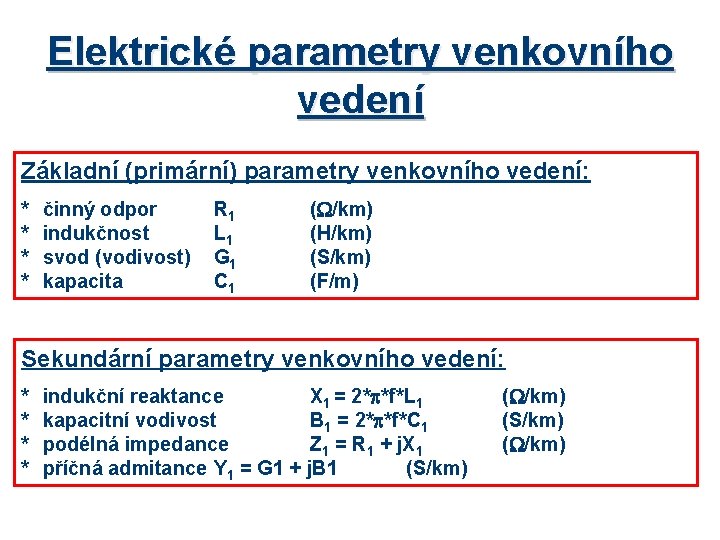 Elektrické parametry venkovního vedení Základní (primární) parametry venkovního vedení: * * činný odpor indukčnost