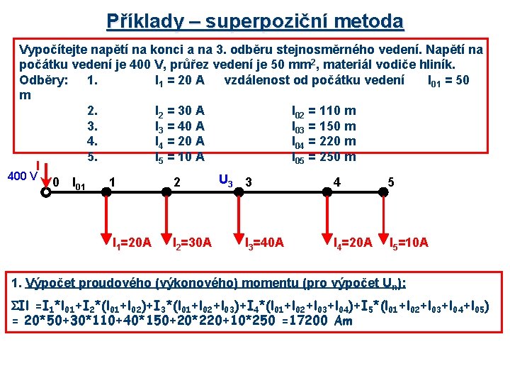 Příklady – superpoziční metoda Vypočítejte napětí na konci a na 3. odběru stejnosměrného vedení.