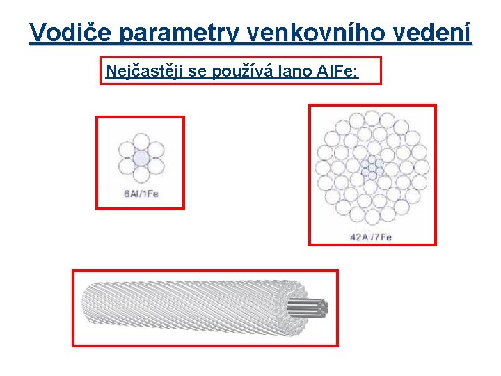 Vodiče parametry venkovního vedení Nejčastěji se používá lano Al. Fe: 