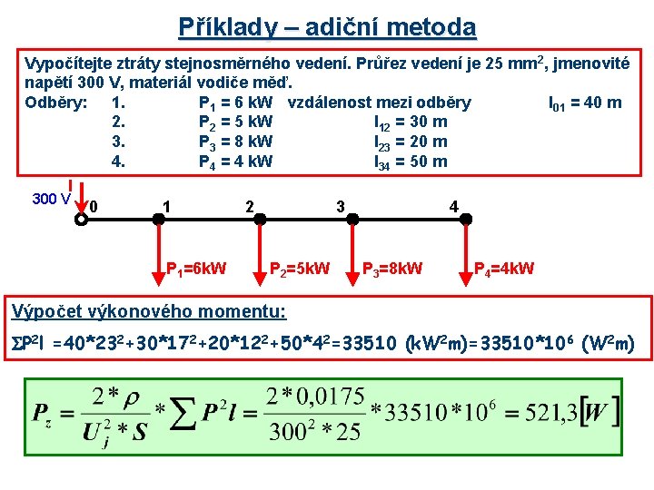 Příklady – adiční metoda Vypočítejte ztráty stejnosměrného vedení. Průřez vedení je 25 mm 2,