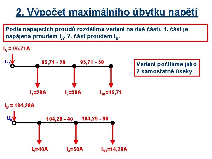 2. Výpočet maximálního úbytku napětí Podle napájecích proudů rozdělíme vedení na dvě části, 1.