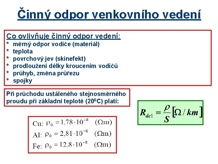 Činný odpor venkovního vedení Co ovlivňuje činný odpor vedení: * * * měrný odpor