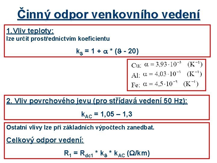 Činný odpor venkovního vedení 1. Vliv teploty: lze určit prostřednictvím koeficientu k = 1