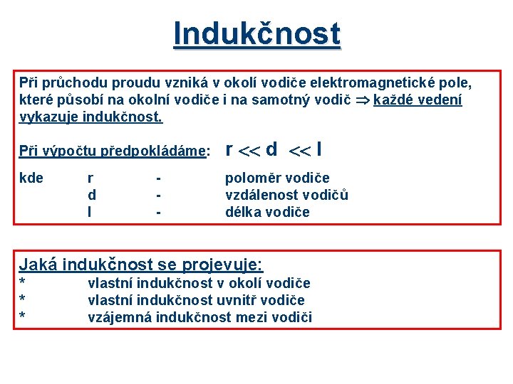 Indukčnost Při průchodu proudu vzniká v okolí vodiče elektromagnetické pole, které působí na okolní