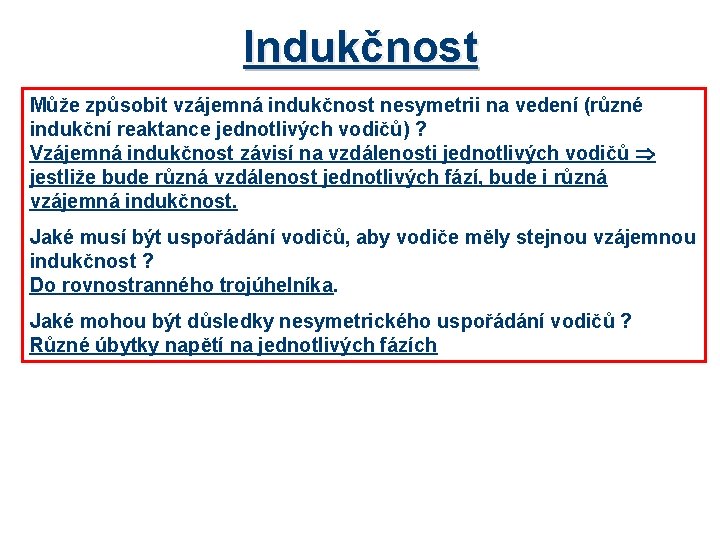 Indukčnost Může způsobit vzájemná indukčnost nesymetrii na vedení (různé indukční reaktance jednotlivých vodičů) ?